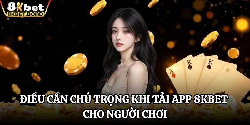 dieu-can-chu-trong-khi-tai-app-8kbet-cho-nguoi-choi