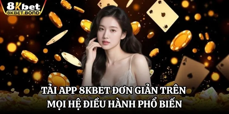 tai-app-8kbet-don-gian-tren-moi-he-dieu-hanh-pho-bien