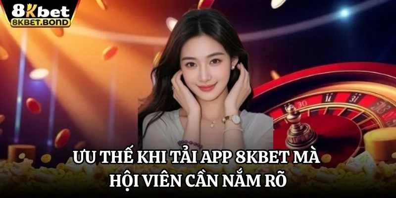 uu-the-khi-tai-app-8kbet-ma-hoi-vien-can-nam-ro